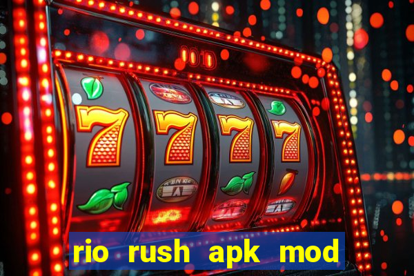 rio rush apk mod dinheiro infinito